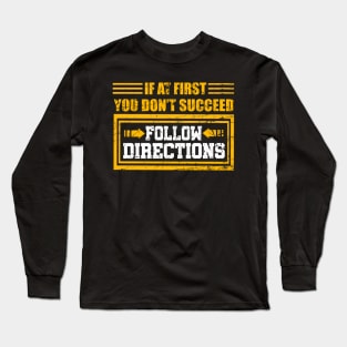 If At First You Don't Succeed Follow Directions T-Shirt Gift Long Sleeve T-Shirt